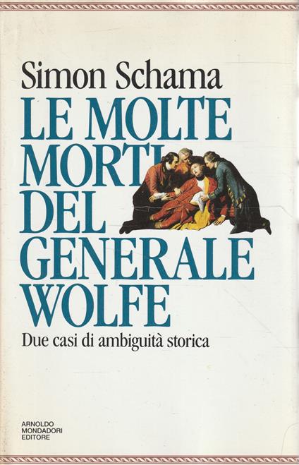 Le molte morti del generale Wolfe : due casi di ambiguità storica - Simon Schama - copertina