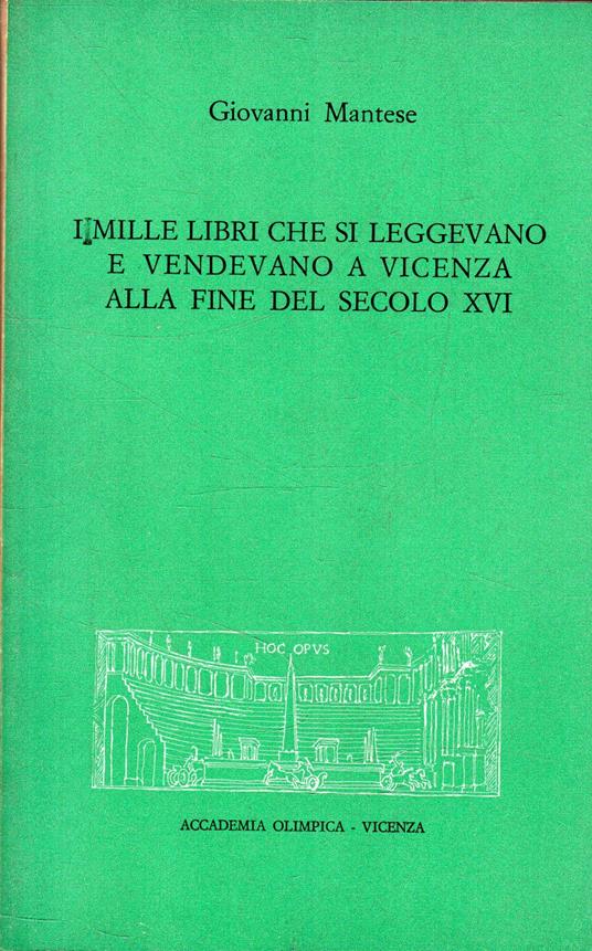 I mille libri che si leggevano e vendevano a Vicenza alla fine del secolo XVI - Giovanni Mantese - copertina