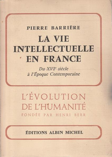 La vie intellectuelle en France. Du XVI siècle à l'époque contemporaine - copertina