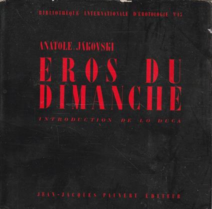 Eros du dimanche. Par Anatole Jakovsky. Introduction de Lo Duca - copertina