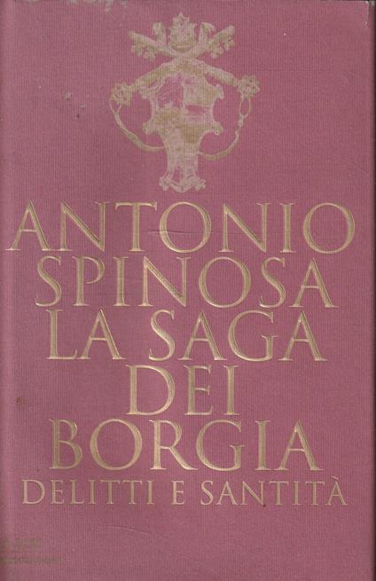 La saga dei Borgia. Delitti e santità - Antonio Spinosa - copertina