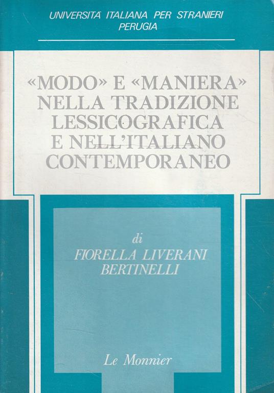 Modo e maniera nella tradizione lessicografica e nell'italiano contemporaneo - Fiorella Liverani Bertinelli - copertina