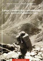 Lungo i sentieri del contrabbando : storie, testimonianze, appunti di viaggio