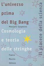 L' universo prima del Big Bang : cosmologia e teoria delle stringhe