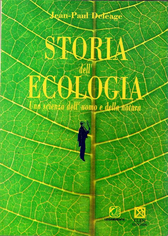 Storia dell'ecologia : Una scienza dell'uomo e della natura - Jean-Paul Deléage - copertina