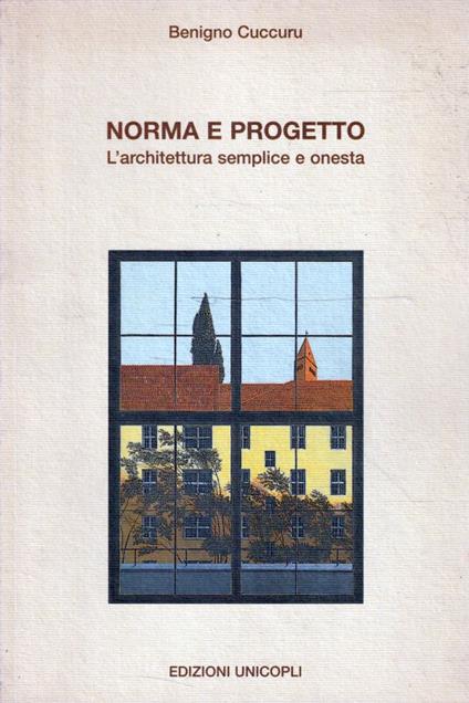 Norma e progetto : l'architettura semplice e onesta - Benigno Cuccuru - copertina