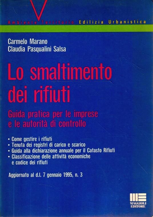 Lo smaltimento dei rifiuti : guida pratica per le imprese e le autorità di controllo : come gestire i rifiuti, tenuta dei registri di carico e scarico, guida alla dichiarazione annuale per il catasto rifiuti, classificazione delle attivita economiche - copertina