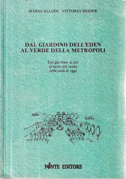 Dal giardino dell'Eden al verde della metropoli. Dal giardino di ieri al ruolo del verde nelle città di oggi - copertina
