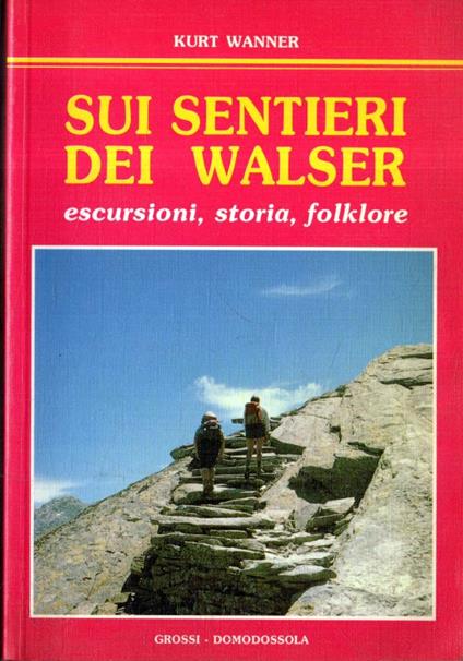 Sui sentieri dei Walser. Escursioni, storia, folklore - Kurt Wanner - copertina