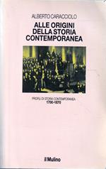 Alle origini della storia contemporanea. Profili di storia contemporanea (1700-1870)