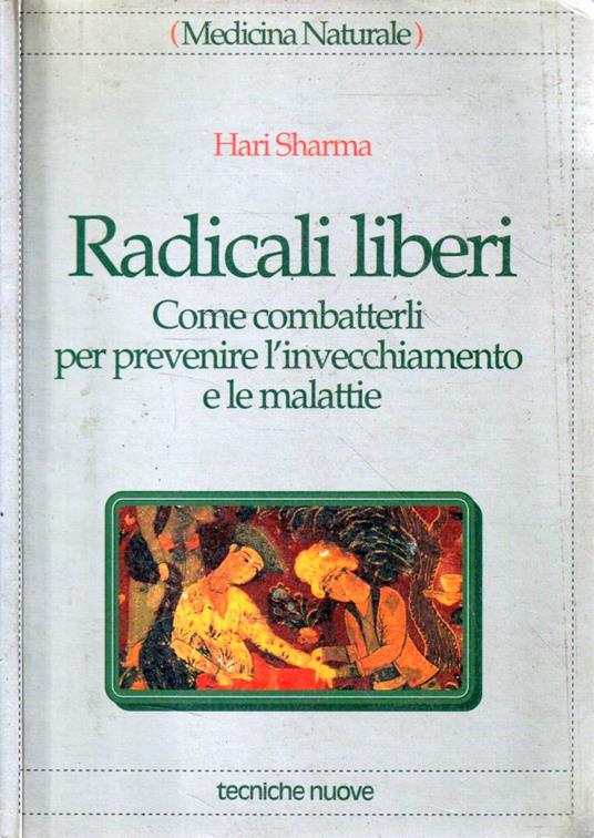 Radicali liberi : come combatterli per prevenire l'invecchiamento e le malattie - Hari Sharma - copertina