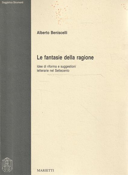 Autografato ! Le fantasie della ragione : idee di riforma e suggestioni letterarie nel Settecento - Alberto Beniscelli - copertina
