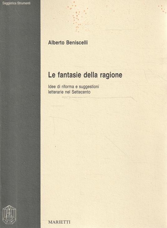 Autografato ! Le fantasie della ragione : idee di riforma e suggestioni letterarie nel Settecento - Alberto Beniscelli - copertina