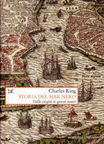 Storia del Mar Nero : dalle origini ai giorni nostri
