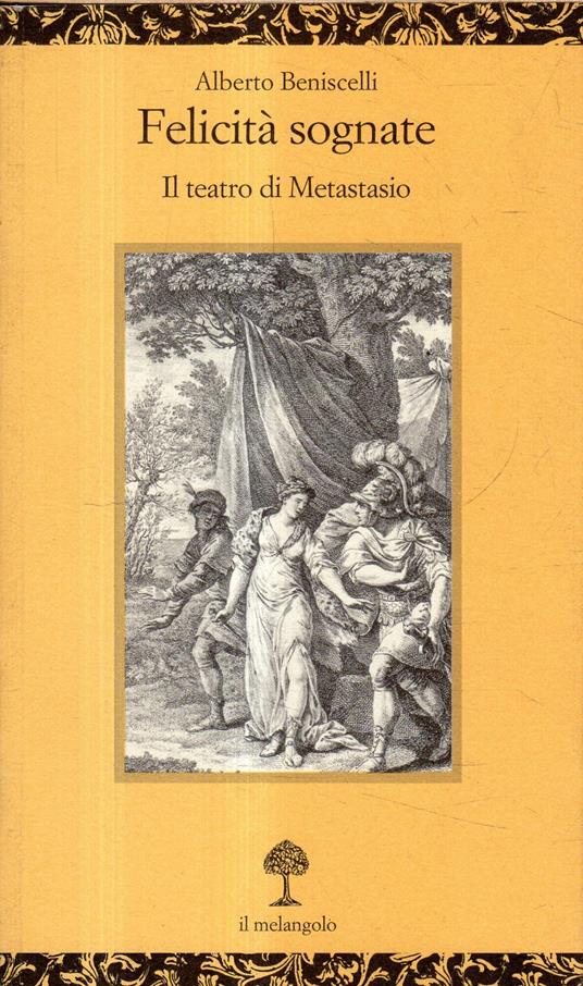 Autografato! Felicità sognate : il teatro di Metastasio - Alberto Beniscelli - copertina