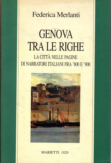 Genova tra le righe : la città nelle pagine di narratori italiani fra '800 e '900 - copertina