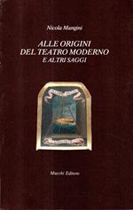 Alle origini del teatro moderno : e altri saggi