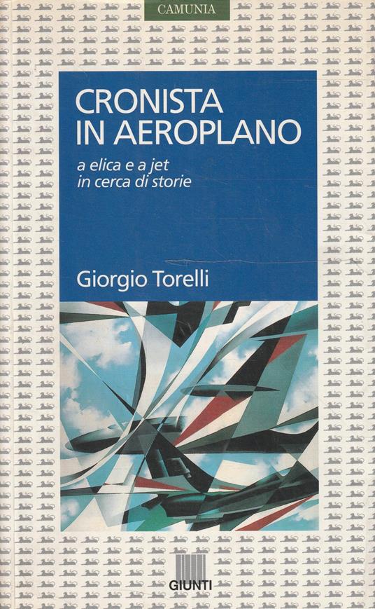 Autografato! Cronista in aeroplano : a elica e a jet a caccia di storie - Giorgio Torelli - copertina