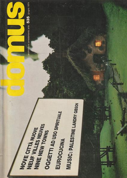 Domus n°535/Giugno 1974. Rivista di architettura arredamento arte. Nove città nuove-Oggetti ad uso spirituale-Eurocucina-Music: Palestine Landry Gibson - copertina