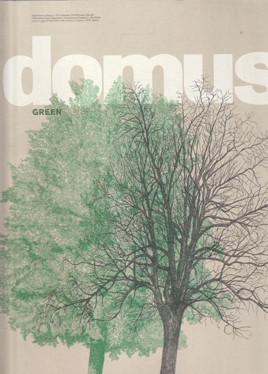 Domus green (Supplemento a Domus n.972 Settembre 2013 Rivista di architettura arredamento arte). Azione in difesa della natura-La città degli alberi-Electric Scooter Be.e - copertina