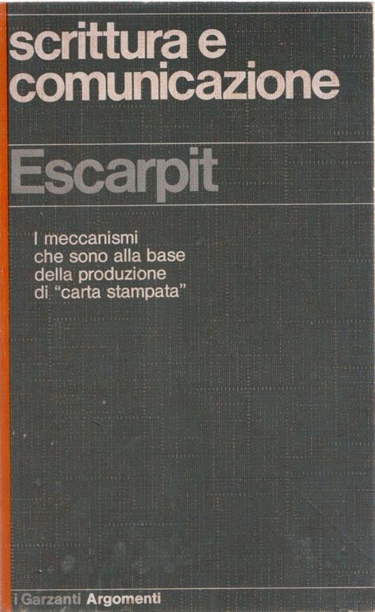 Scritti e comunicazione. I meccanismi che sono alla base della produzione di "carta stampata" - Robert Escarpit - copertina