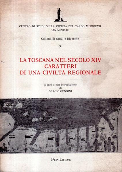 La Toscana nel secolo XIV Caratteri di una civiltà regionale - Sergio Gensin - copertina