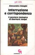 Interruzione e corrispondenza : il pensiero teologico di Eberhard Jüngel