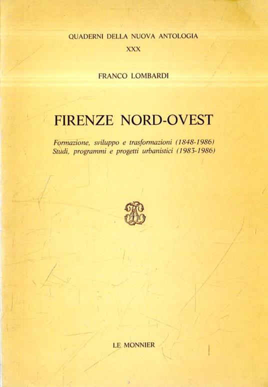 Firenze nord-ovest : formazione, sviluppo e trasformazioni, 1848-1986 studi, programmi e progetti urbanistici, 1983-1986 - Franco Lombardi - copertina