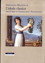 L' ideale classico : arte in Italia tra neoclassicismo e romanticismo