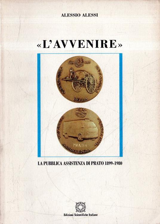 L' avvenire : la pubblica assistenza di Prato 1899-1980 - Alessio Alessi - copertina