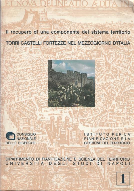 Il recupero di una componente del sistema territorio. Torri, castelli, fortezze nel Mezzogiorno d'Italia - copertina