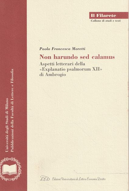 Non harundo sed calamus : aspetti letterari della Explanatio psalmorum XII di Ambrogio - copertina