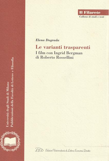 Le varianti trasparenti : i film con Ingrid Bergman di Roberto Rossellini - Elena Dagrada - copertina