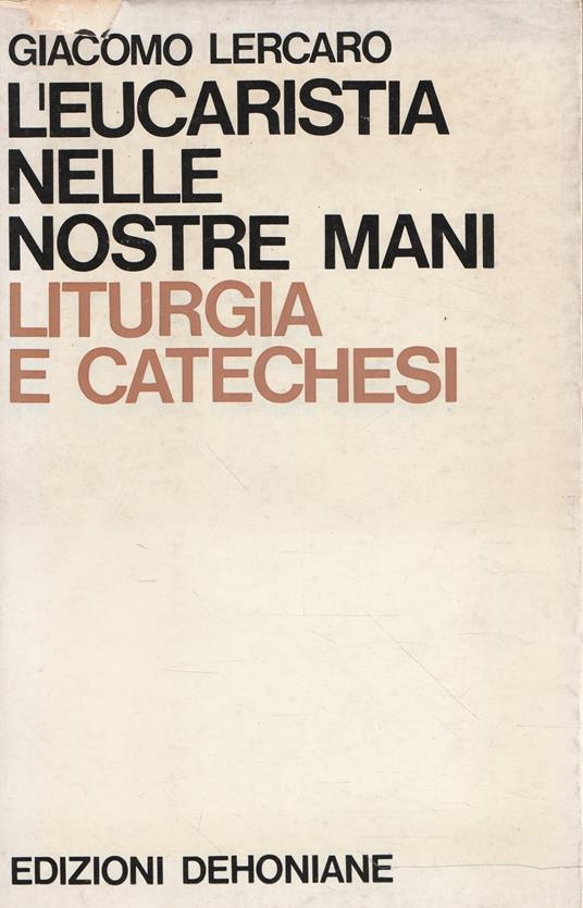 L' eucaristia nelle nostre mani: liturgia e catechesi - Giacomo Lercaro - copertina