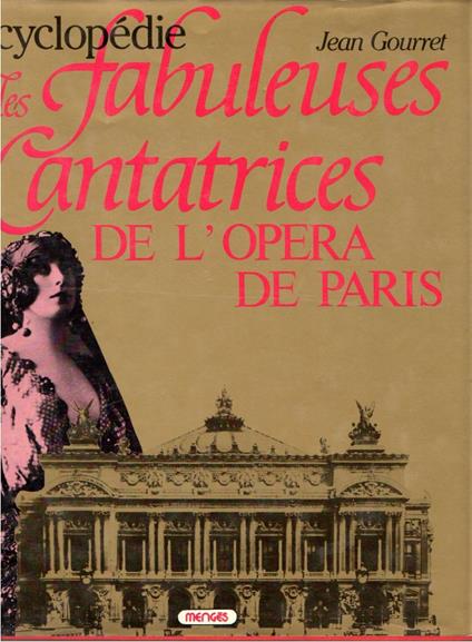Encyclopedie des cantatrices de l'Opera de Paris (in copertina: Encyclopedie les fabuleuses cantatrices de l'Opera de Paris) - copertina
