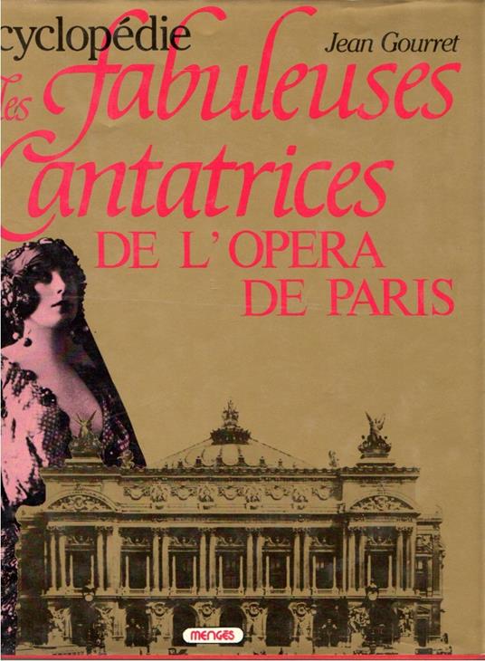 Encyclopedie des cantatrices de l'Opera de Paris (in copertina: Encyclopedie les fabuleuses cantatrices de l'Opera de Paris) - copertina