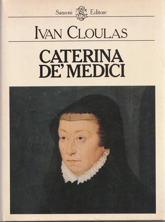 Caterina dé Medici - Ivan Cloulas - copertina