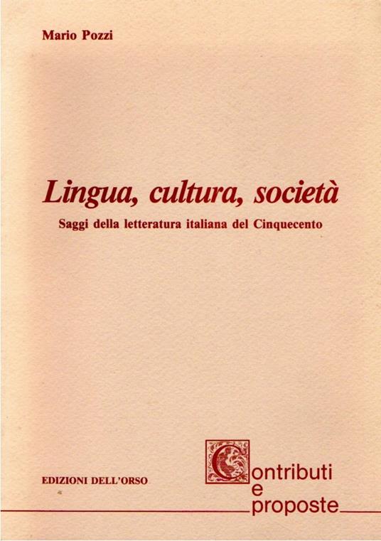 Lingua, cultura, società : saggi sulla letteratura italiana del Cinquecento - Mario Pozzi - Libro Usato - Edizioni dell'Orso - | IBS