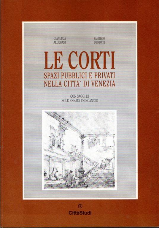 Le corti : spazi pubblici e privati nella città di Venezia - copertina