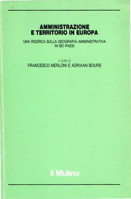 Amministrazione e territorio in Europa : la geografia amministrativa di sei paesi - copertina