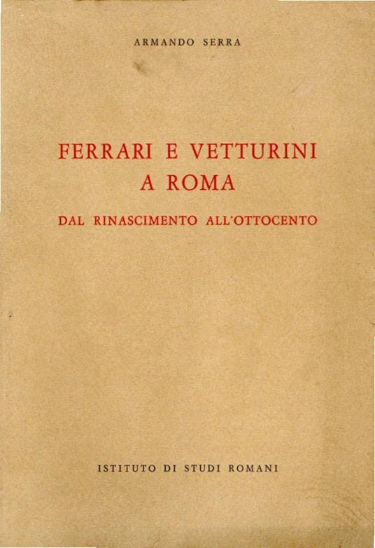Ferrari e Vetturini a Roma : Dal Rinascimento all'Ottocento - Armando Serra - copertina