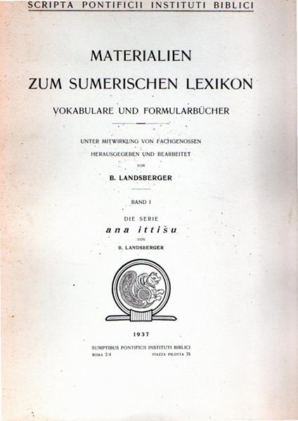 Scripta Pontificii Instituti Biblici. MATERIALIEN ZUM SUMERISCHEN LEXIKON. VOKABULARE UND FORMULARBUCHER. Unter mitwirkung von fachgenossen Herausgegeben und bearbeitet. Band I die serie ana ittisu - copertina