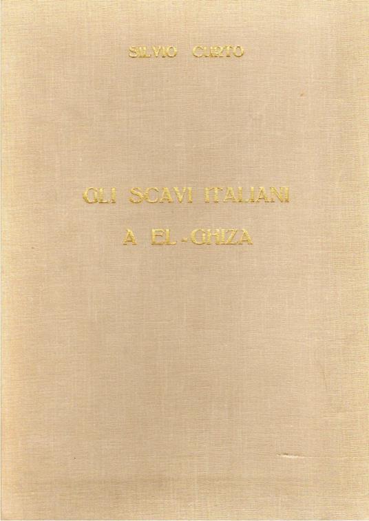 AUTOGRAFATO! Gli scavi italiani a El-ghiza (1903) - Silvio Curto - copertina