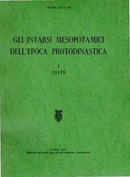 Gli Intarsi Mesopotamici dell'Epoca Protodinastica. vol1: Testo vol2: Catalogo, Tavole - Rita Dolce - copertina