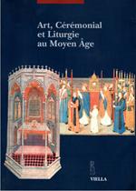 Art, cérémonial et liturgie au Moyen Âge. Actes du Colloque (Lausanne-Fribourg, mars-mai 2000)