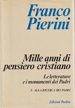 Mille anni di pensiero cristiano. Le letterature e i monumenti dei padri. Alla ricerca dei Padri (Vol. 1)