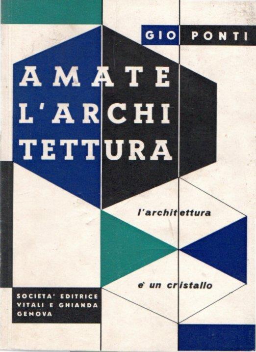Amate l'Architettura. L'architettura è un cristallo - Gio Ponti - copertina