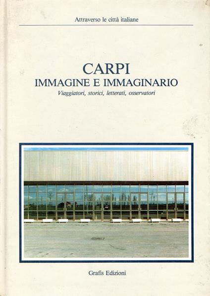 Carpi Immagini e immaginario : Viaggiatori, storici, letterati, osservatori - copertina