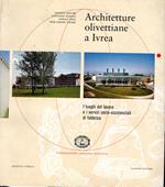 Architetture olivettiane a Ivrea. I luoghi del lavoro, i servizi socio assistenziali in fabbrica. Ediz. illustrata
