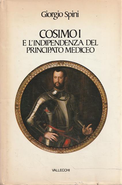 Cosimo I e l'indipendenza del principato mediceo - Giorgio Spini - copertina
